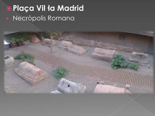  Plaça


Vil·la Madrid

Necròpolis Romana

 