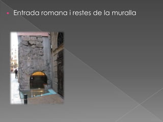 

Entrada romana i restes de la muralla

 