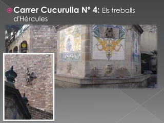  Carrer Cucurulla
d'Hèrcules

Nº 4: Els treballs

 