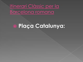 

Plaça Catalunya:

 