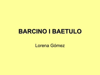 BARCINO I BAETULO Lorena Gómez 