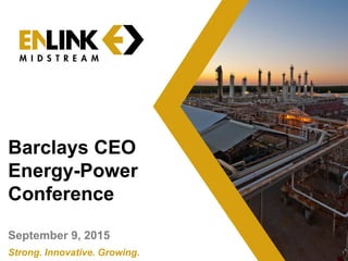 1Strong. Innovative. Growing.
Barclays CEO
Energy-Power
Conference
September 9, 2015
 