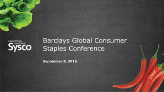 Barclays Global Consumer
Staples Conference
September 8, 2016
 