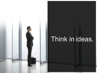 ideas.Think in
 