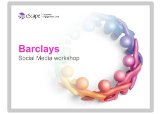 Barclays
Social Media workshop
 
