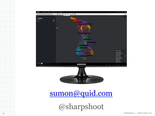 sumon@quid.com
@sharpshoot
30

Confidential | ©2013 Quid, Inc.

 