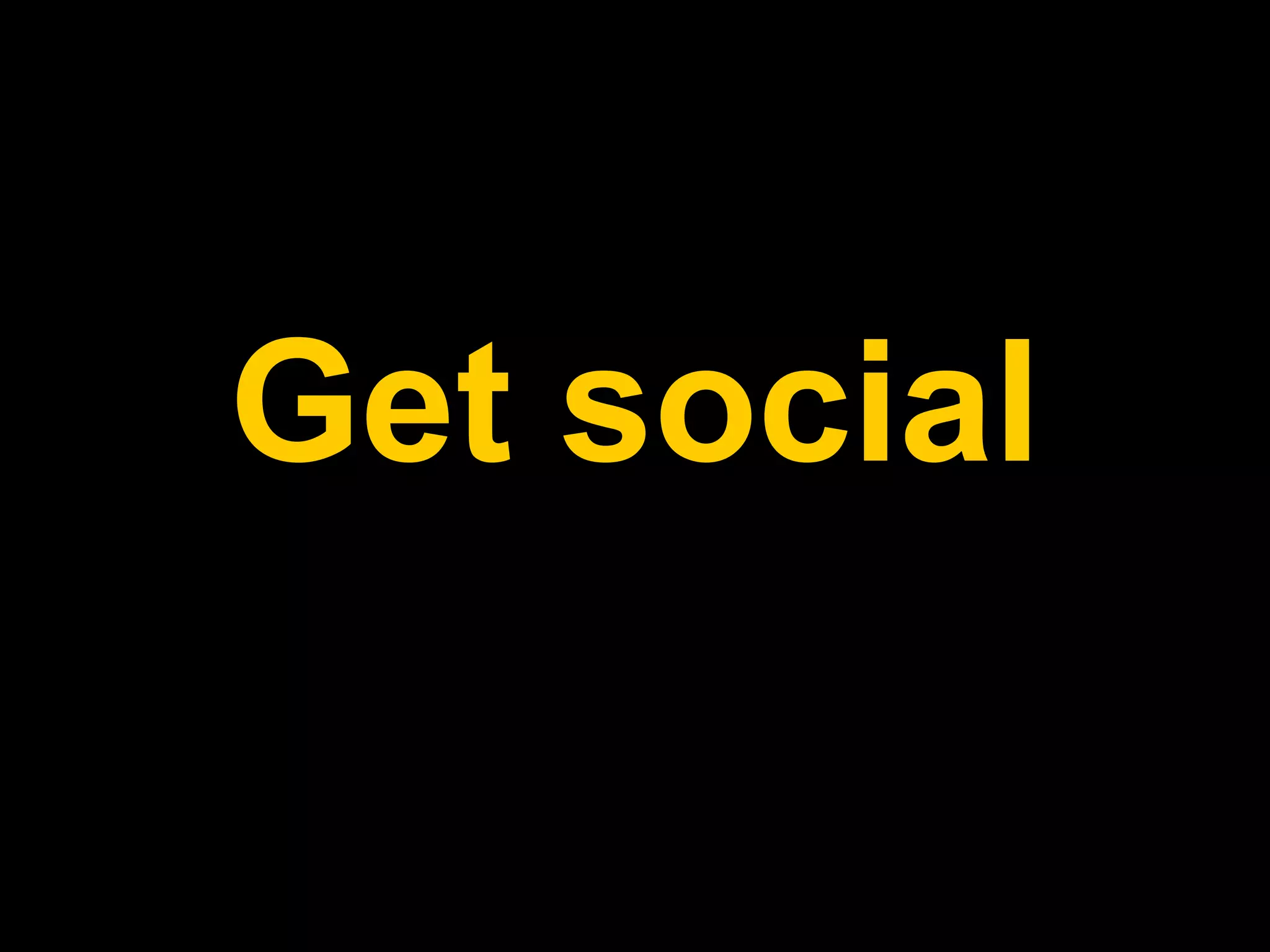 Get social
 