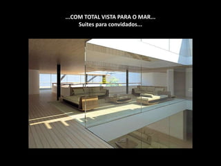 ...COM TOTAL VISTA PARA O MAR...Suites para convidados...