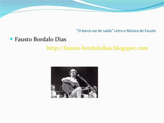 “ O barco vai de saída” Letra e Música de Fausto Fausto Bordalo Dias http :// fausto-bordalodias.blogspot.com 