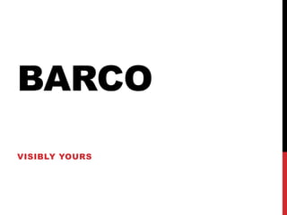 BARCO
VISIBLY YOURS
 
