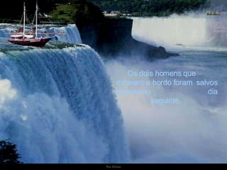Os dois homens que  estavam a bordo foram  salvos apenas no  dia seguinte.  