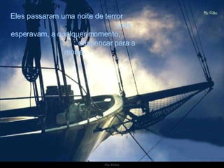 Eles passaram uma noite de terror  pois esperavam, a qualquer momento,  despencar para a morte. 