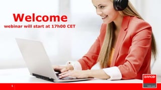 Welcome 
webinar will start at 17h00 CET 
1 
 