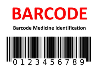 BARCODE
Barcode Medicine Identification
 