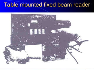 Table mounted fixed beam reader
Table mounted fixed beam reader
 