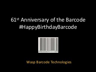 61st Anniversary of the Barcode
#HappyBirthdayBarcode
Wasp Barcode Technologies
 