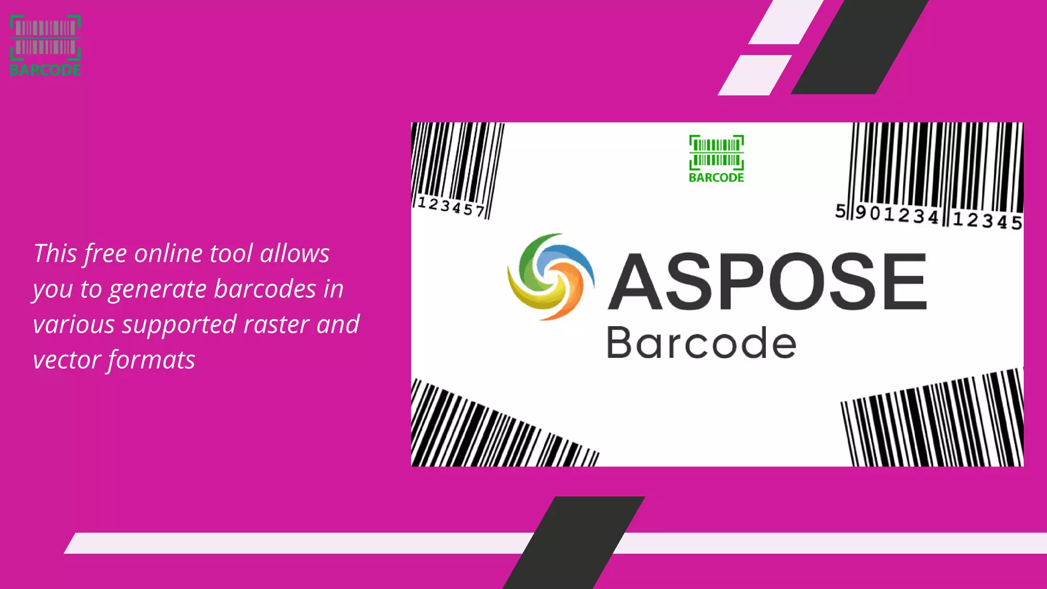This free online tool allows
you to generate barcodes in
various supported raster and
vector formats
 