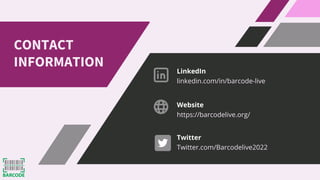 LinkedIn
Website
Twitter
linkedin.com/in/barcode-live
https://barcodelive.org/
Twitter.com/Barcodelive2022
CONTACT
INFORMATION
 