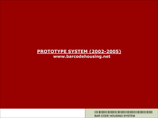 PROTOTYPE SYSTEM (2002-2005)
www.barcodehousing.net
 