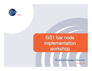 India
GS1 bar codeGS1 bar code
implementationimplementation
workshopworkshop
 