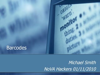 Barcodes Michael Smith NoVA Hackers 01/11/2010 