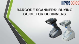 BARCODE SCANNERS: BUYING
GUIDE FOR BEGINNERS
 