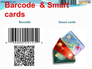 MoHaMeD.AL!

  Barcode & Smart
  cards
              Barcode   Smart cards
 