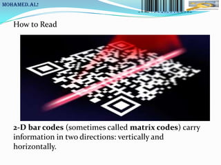 MoHaMeD.AL!


   How to Read




   2-D bar codes (sometimes called matrix codes) carry
   information in two directions: vertically and
   horizontally.
 