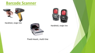 Barcode Scanner
Handheld, single line
Handheld, single line
Fixed mount, multi-line
 
