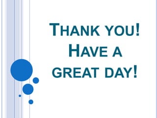 THANK YOU!
HAVE A
GREAT DAY!
 
