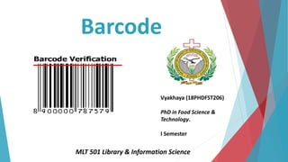 Barcode
Vyakhaya (18PHDFST206)
PhD in Food Science &
Technology.
I Semester
MLT 501 Library & Information Science
 