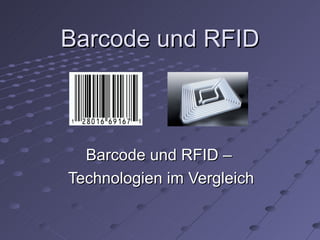 Barcode und RFID Barcode und RFID –  Technologien im Vergleich 