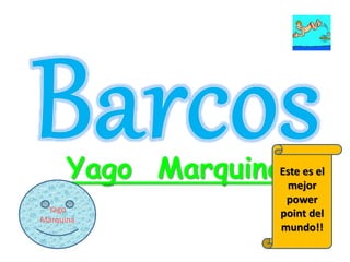 Yago MarquinaEste es el
mejor
power
point del
mundo!!
Yago
Marquina
 