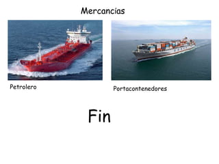 MercancíasPetroleroPortacontenedoresFin
