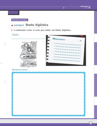 nombre: Fecha: 15
Barcos que vuelan
Paula Carrasco Actividades fotocopiables
FicHa 2
Durante la lectura
Actividad 5. Bomba higiénica
❚ A continuación escribe la receta para realizar una Bomba higiénica.
Título:
Instrucciones:
 