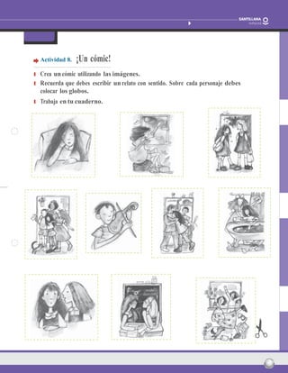 nombre: Fecha: 18
Barcos que vuelan
Paula Carrasco Actividades fotocopiables
FicHa 5
Actividad 8. ¡Un cómic!
❚ Crea un cómic utilizando las imágenes.
❚ Recuerda que debes escribir un relato con sentido. Sobre cada personaje debes
colocar los globos.
❚ Trabaja en tu cuaderno.
 