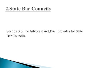 Section 3 of the Advocate Act,1961 provides for State
Bar Councils.
 