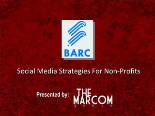 Social Media Strategies For Non-Profits Presented by: 