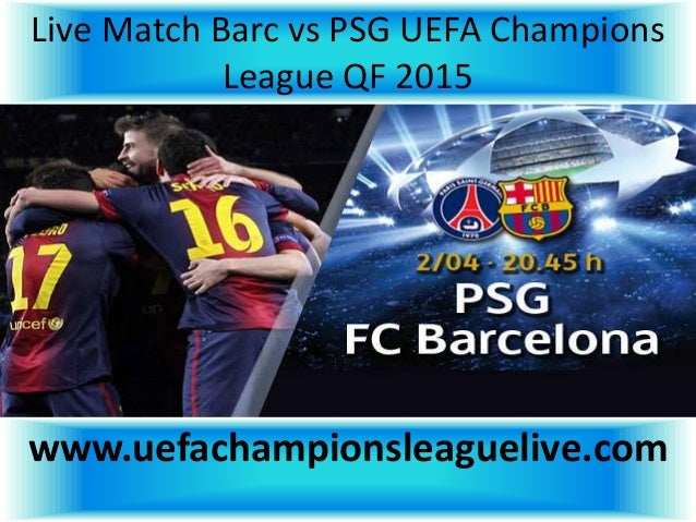 Barc vs psg 15 april 2015 live streaming Barc vs psg 15 april 2015 live streaming