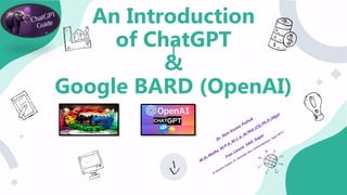 An Introduction
of ChatGPT
&
Google BARD (OpenAI)
 