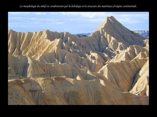 La morphologie du relief est conditionnée par la lithologie et la structure des matériaux d'origine continentale.




.
    .
 