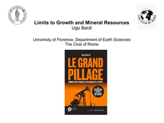 Limits to Growth and Mineral Resources
Ugo Bardi
University of Florence, Department of Earth Sciences
The Club of Rome
 