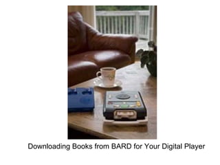Downloading Books from BARD for Your Digital Player
 