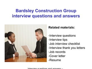 Bardsley Construction Group
interview questions and answers
Related materials:
-Interview questions
-Interview tips
-Job interview checklist
-Interview thank you letters
-Job records
-Cover letter
-Resume
 