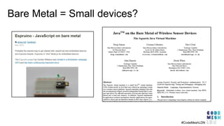 Bare Metal = Small devices?
#CodeMeshLDN
 