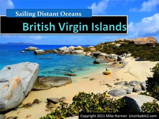 Sailing Distant Oceans British Virgin Islands Copyright 2011 Mike Harmer  Unsinkable2.com 