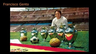 Francisco Gento
 