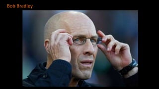 Bob Bradley
 