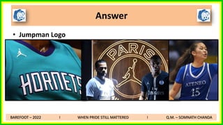 • Jumpman Logo
Answer
BAREFOOT – 2022 I WHEN PRIDE STILL MATTERED I Q.M. – SOMNATH CHANDA
 