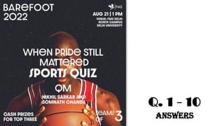 Q. 1 - 10
Answers
 